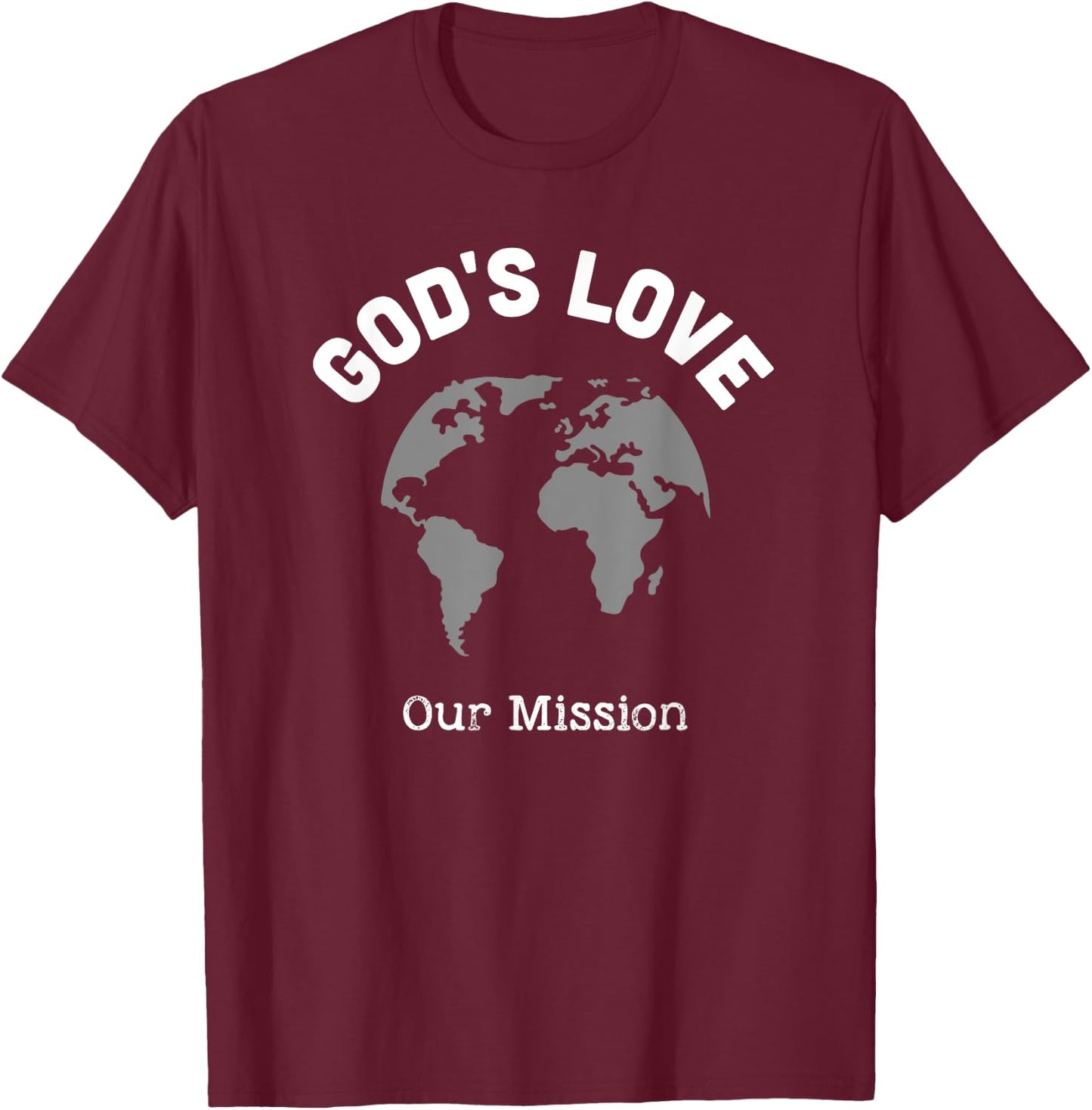 God's Love Our Mission, Christian Gifts Missions Trip T-Shirt - T-Shirt | Maroon