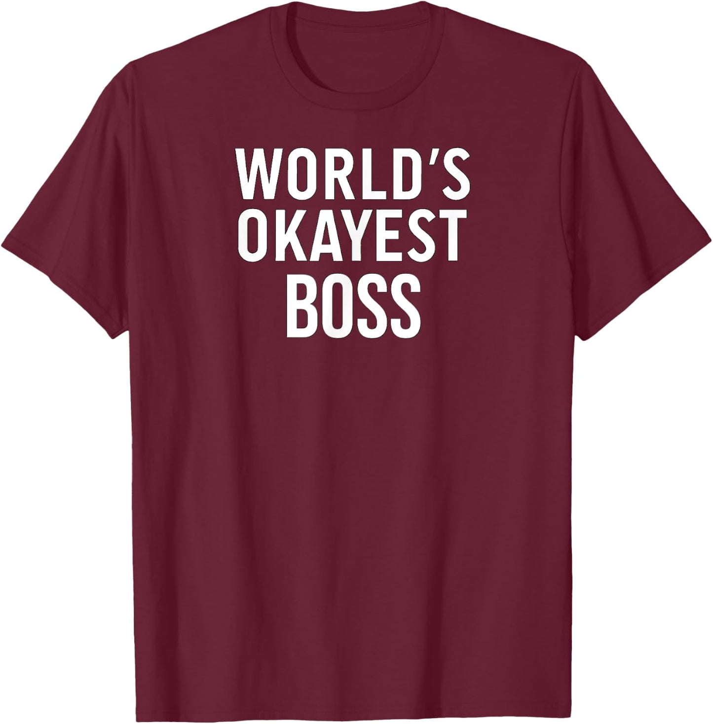 Funny Sarcastic Sassy Boss World's Okayest Boss T-Shirt - T-Shirt | Maroon