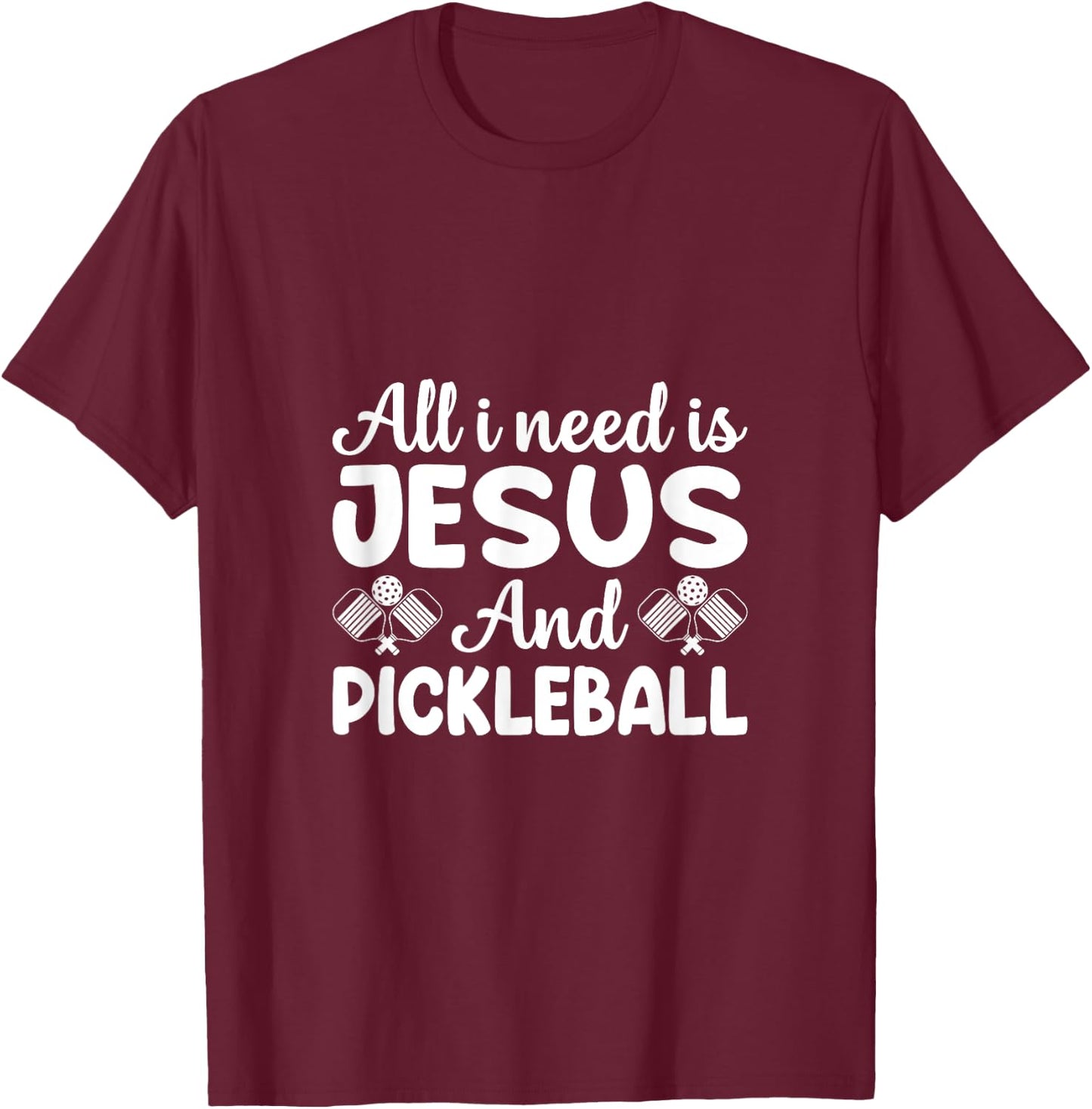 All I Need is Jesus & Pickleball - Faith Meets Sport for T-Shirt - T-Shirt | Maroon
