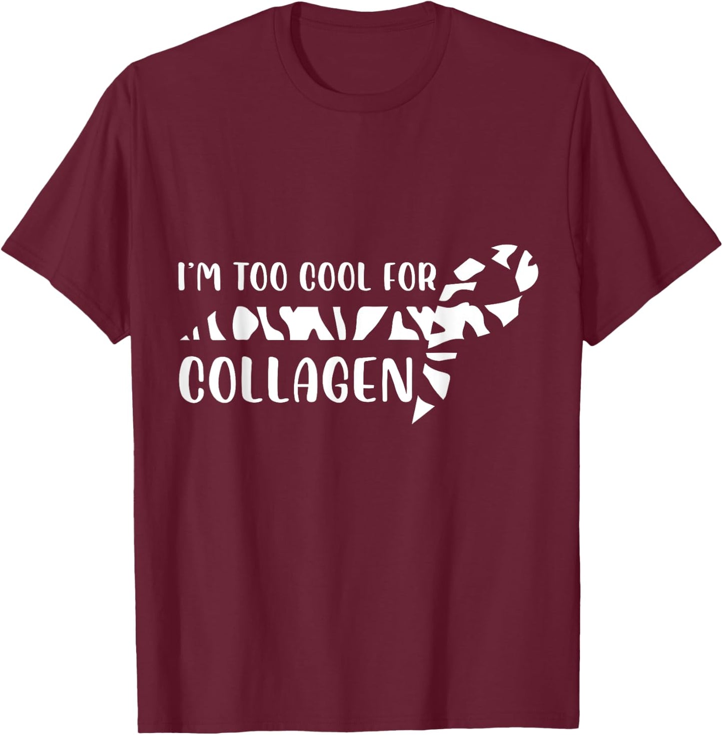 I'm Too Cool For Collagen Chronic Illness EDS Support T-Shirt - T-Shirt | Maroon