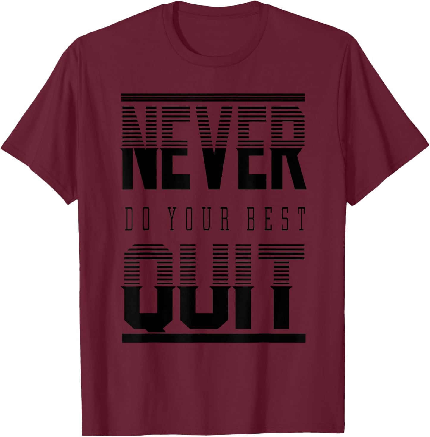 Never Do Your Best Quit Gift T-Shirt - T-Shirt | Maroon