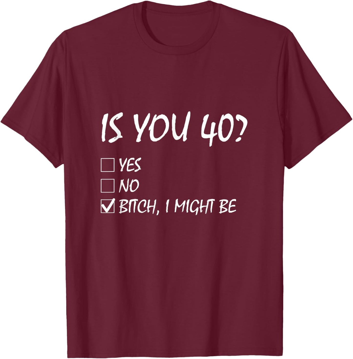 Is You 40? funny 40th Birthday, 40 Year Old, Birthday Party T-Shirt - T-Shirt | Maroon