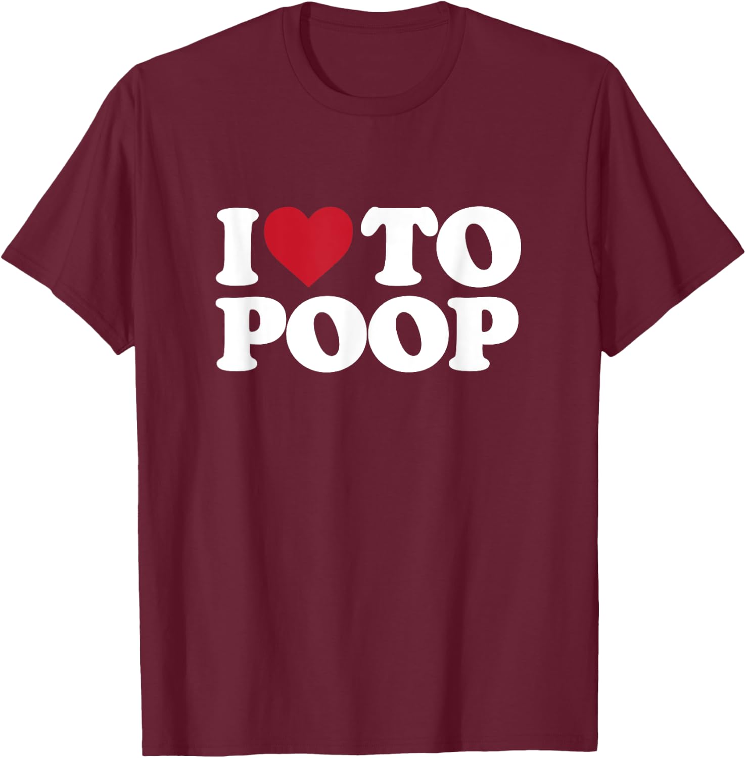 I Love To Poop - I Heart To Poop T-Shirt - T-Shirt | Maroon