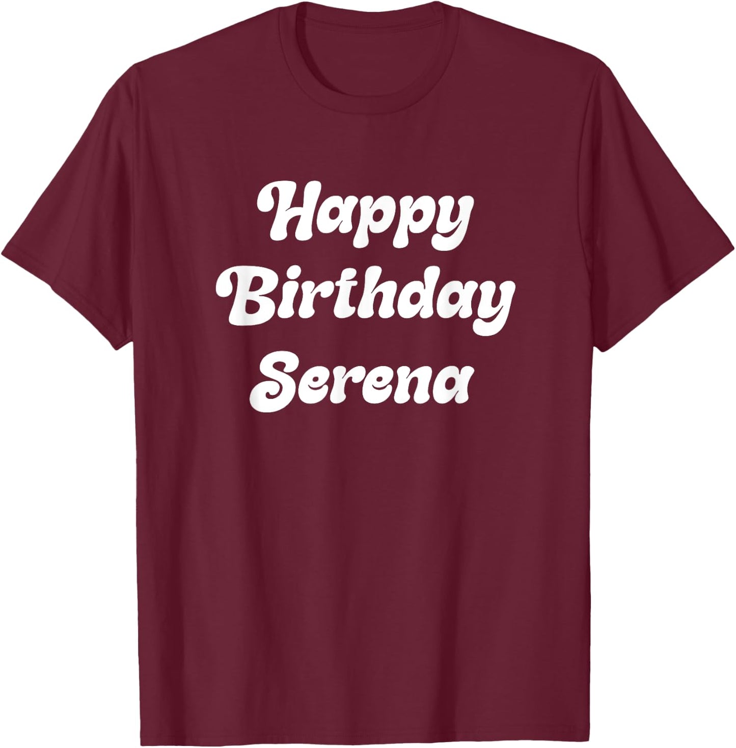 Happy Birthday Serena T-Shirt - T-Shirt | Maroon