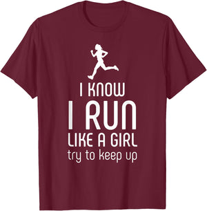 I Know I Run Like A Girl Try To Keep Up Runner T-Shirt - T-Shirt | Maroon