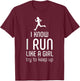 I Know I Run Like A Girl Try To Keep Up Runner T-Shirt - T-Shirt | Maroon
