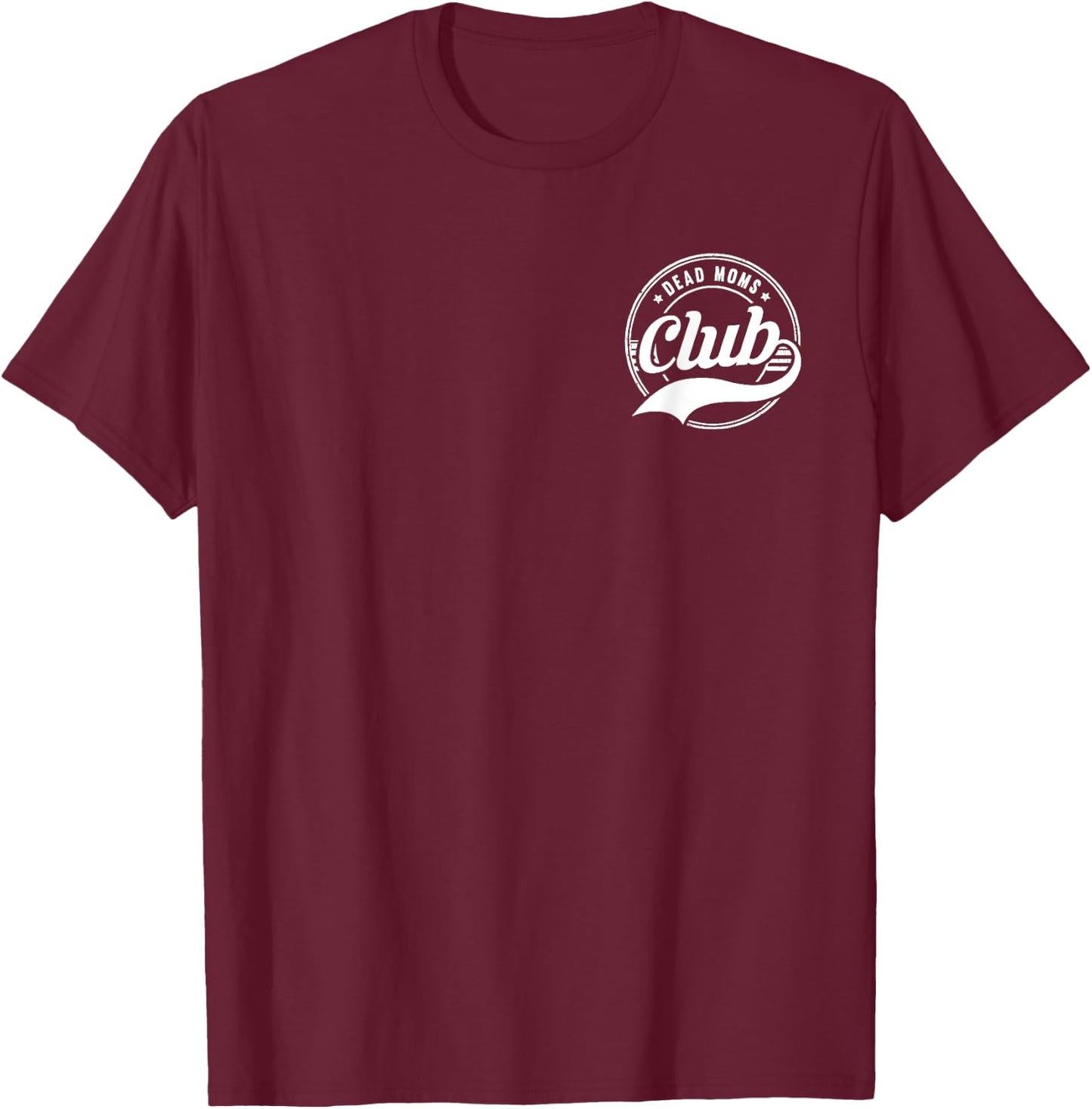 Dead Moms Club Funny Morbid Saying T-Shirt - T-Shirt | Maroon
