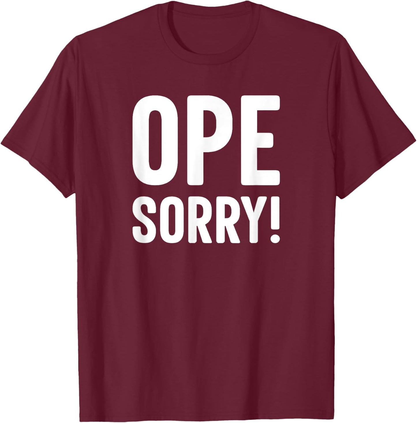 Ope Sorry Midwestern Funny Slogan T-Shirt - T-Shirt | Maroon