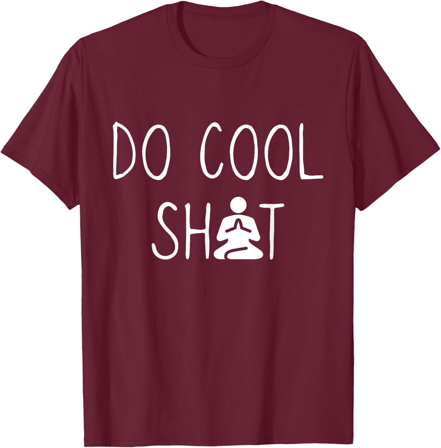 DCS Meditate Do Cool Shit Meditate, Yoga, Namaste, Om Gift T-Shirt - T-Shirt | Maroon