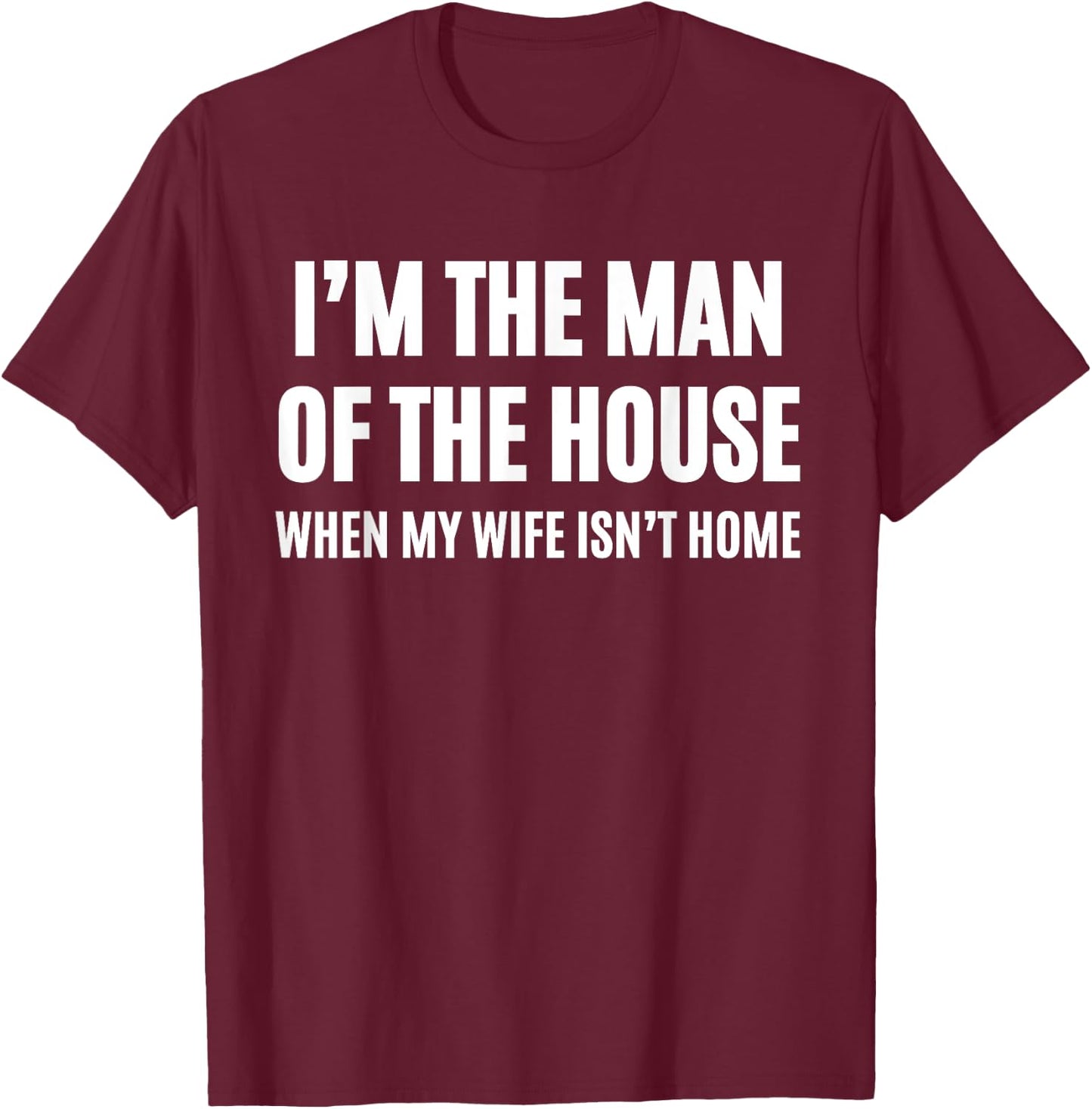 I'm The Man Of The House T-Shirt - T-Shirt | Maroon