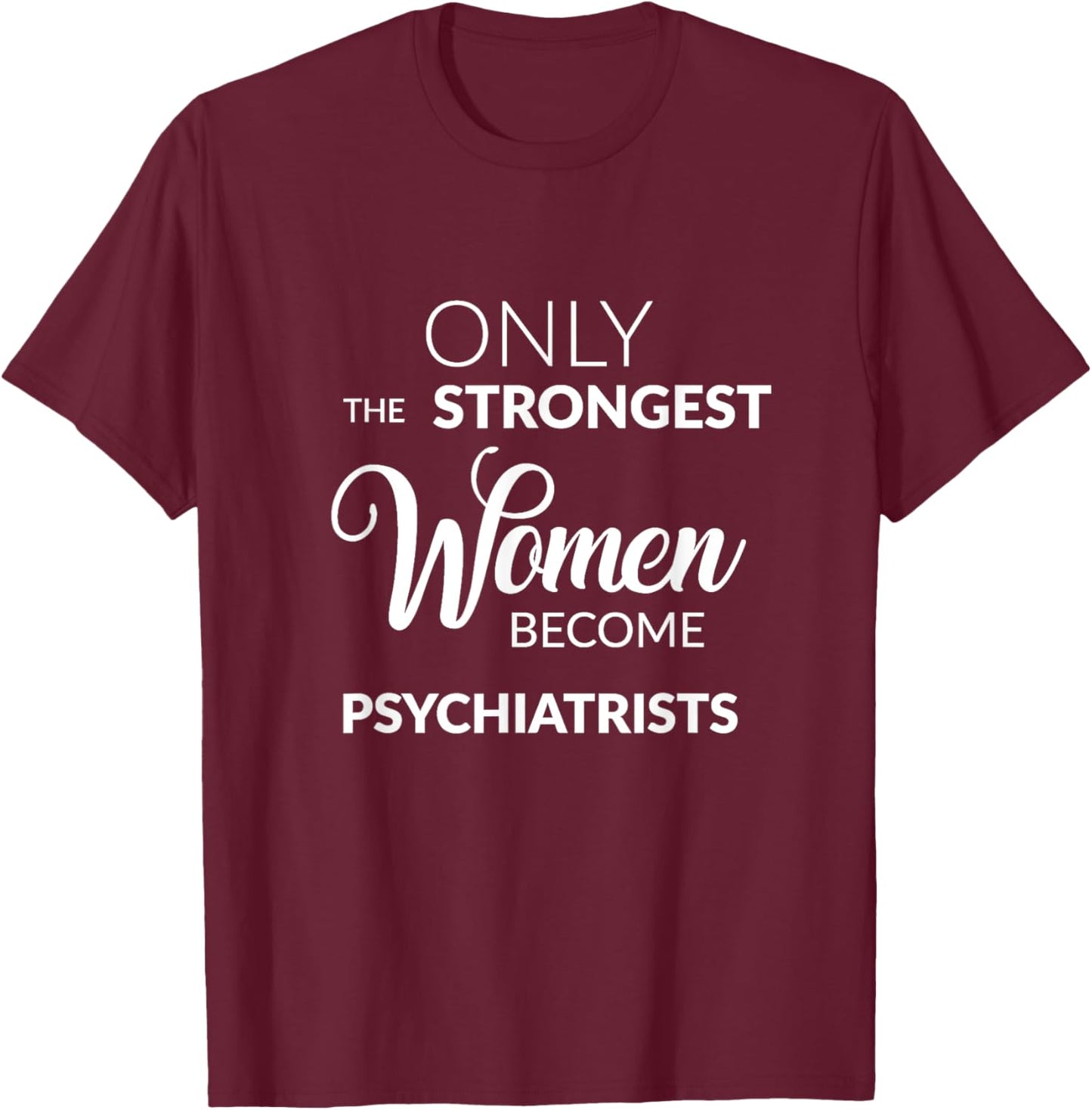 Psychiatry T Shirt Psychiatrist Gifts T-Shirt - T-Shirt | Maroon