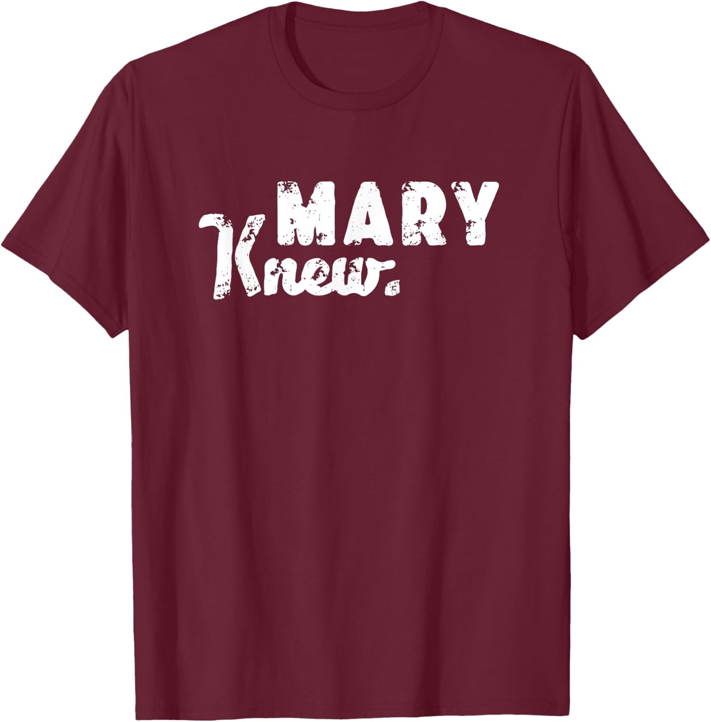Mary Knew Christmas T-Shirt - T-Shirt | Maroon