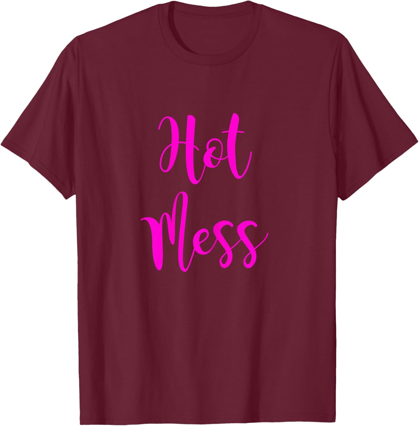 Hot Mess | Cute Fun Hot Mess Shirt T-Shirt - T-Shirt | Maroon