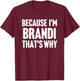 Because I'm Brandi That's Why Am Personalized Name T-Shirt - T-Shirt | Maroon