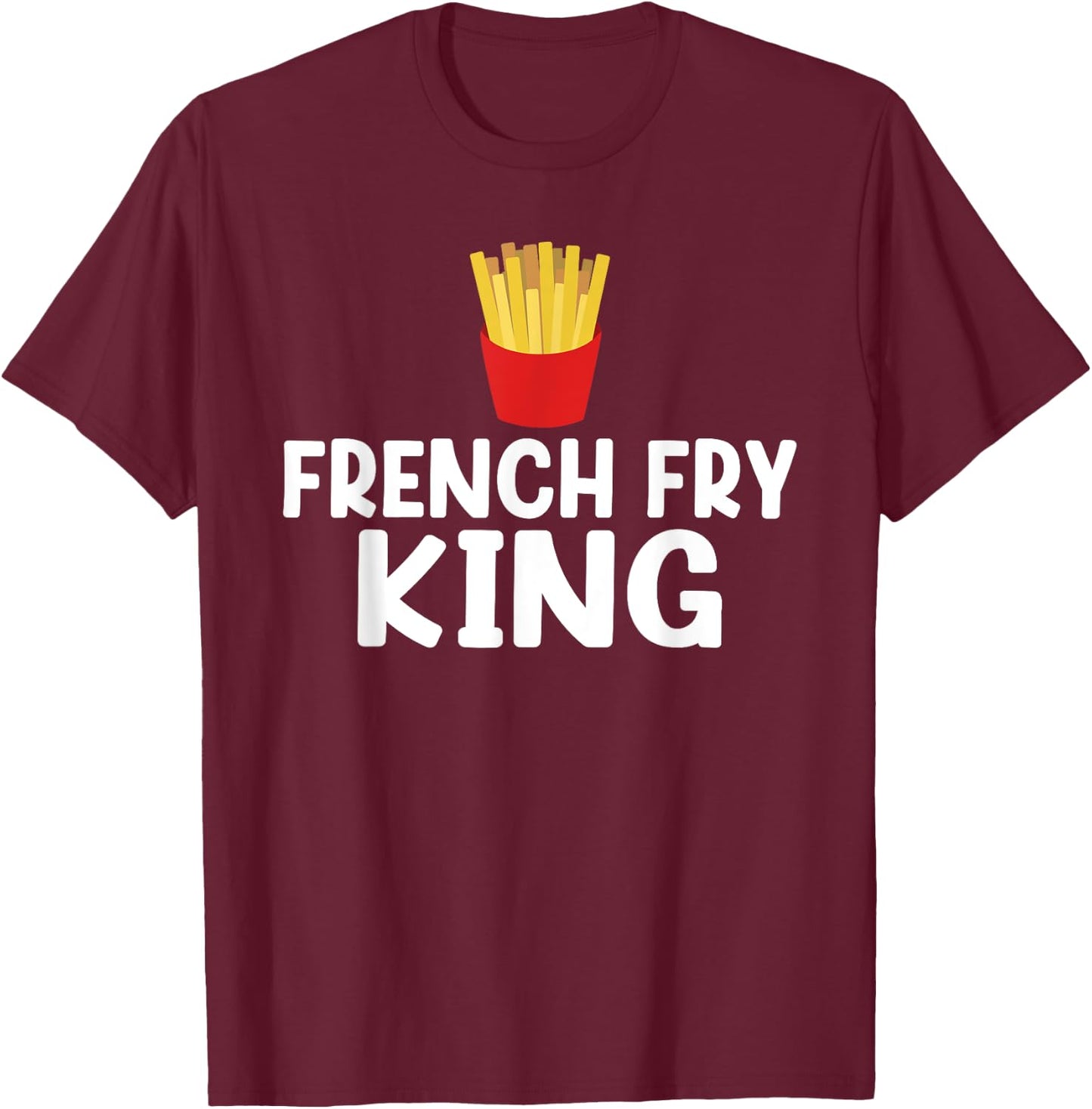 French Fry King French Fries T-Shirt - T-Shirt | Maroon
