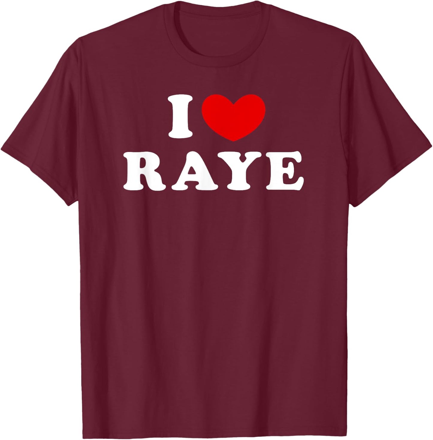 I Love Raye, I Heart Raye T-Shirt - T-Shirt | Maroon