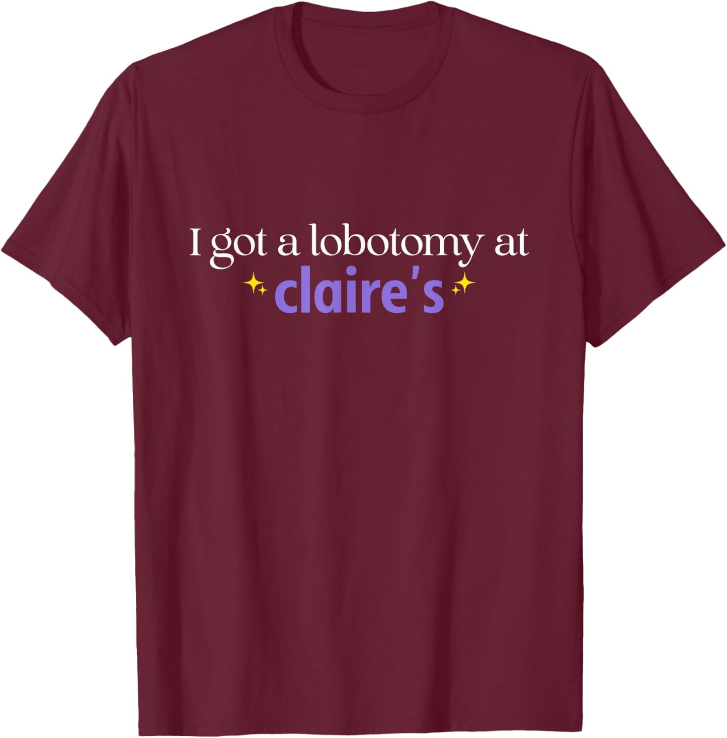 I Just Got A Lobotomy At Funny Quote T-Shirt - T-Shirt | Maroon