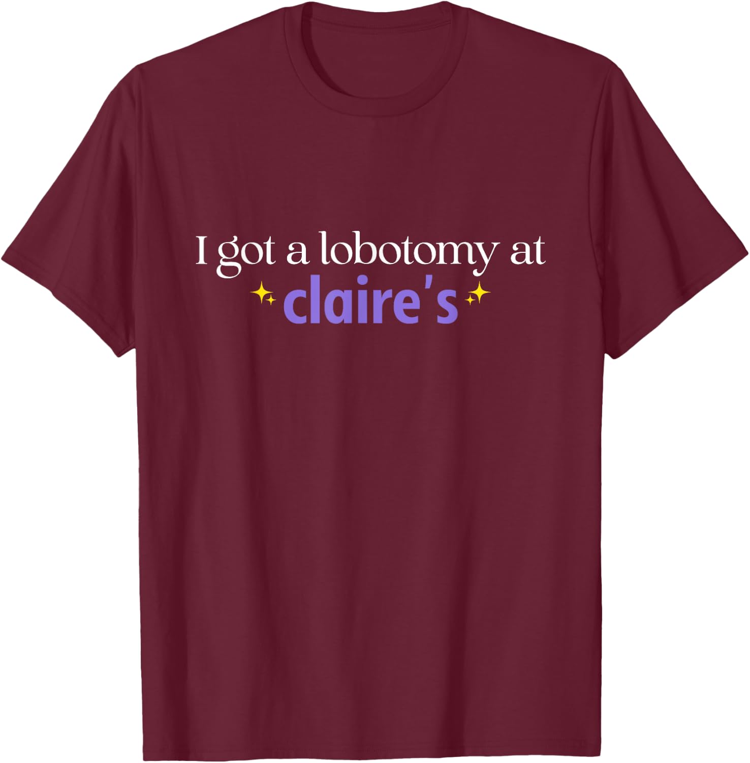 I Just Got A Lobotomy At Funny Quote T-Shirt - T-Shirt | Maroon