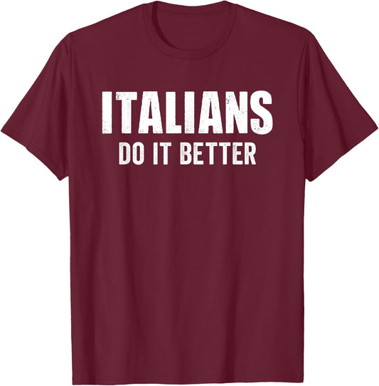 Italians Do It Better Funny Italian Italy Humor Saying T-Shirt - T-Shirt | Maroon