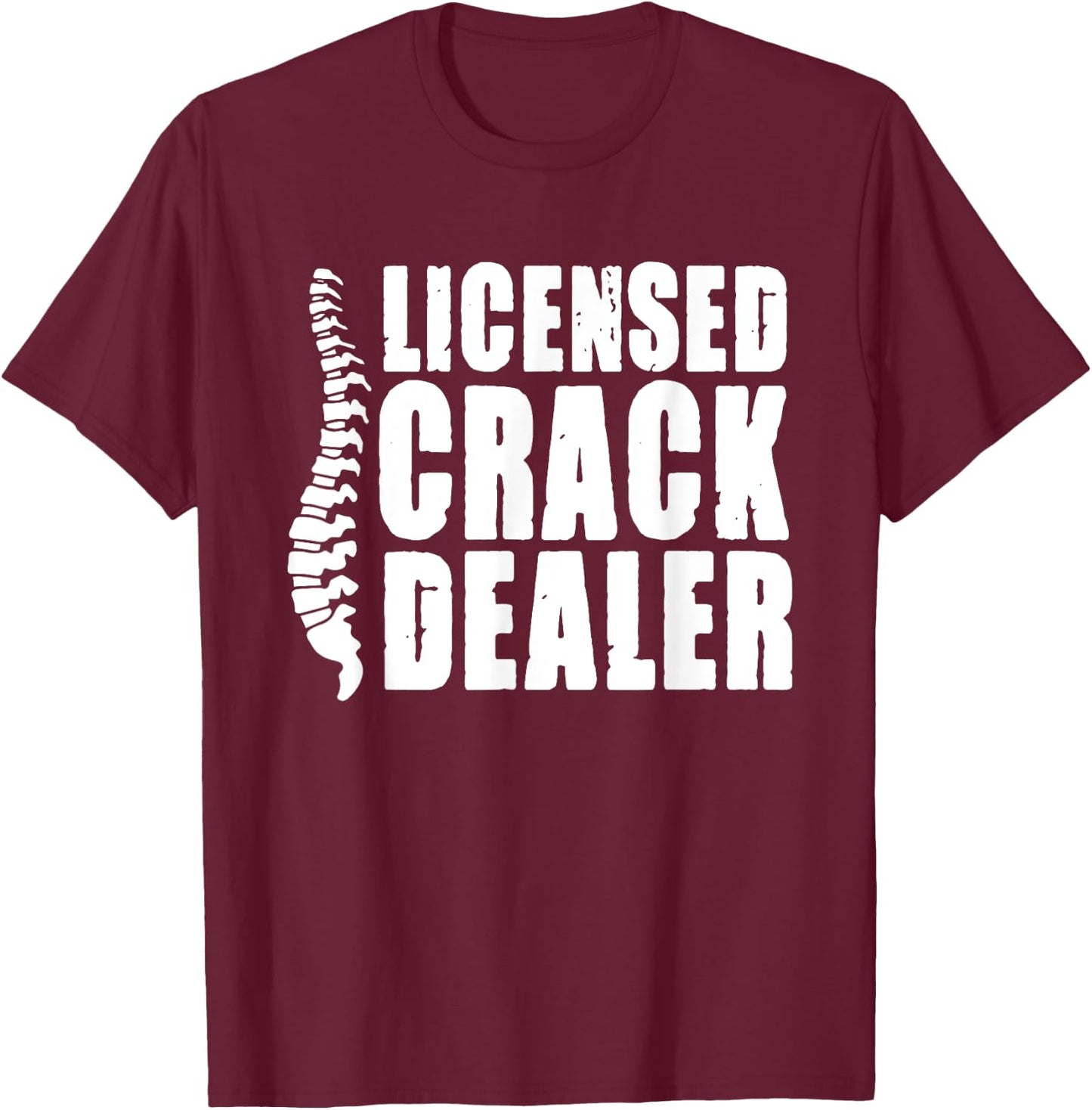 Licensed Crack Dealer Chiropractor T-Shirt - T-Shirt | Maroon