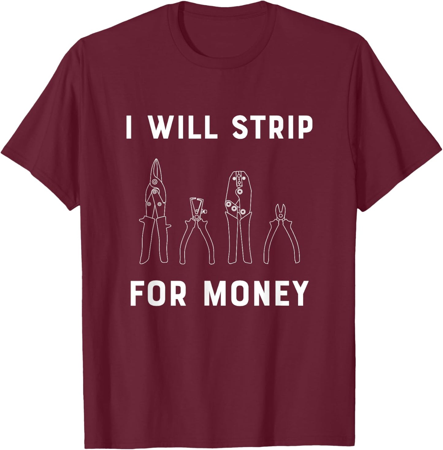 I Will Strip For Money Electrician Electrical Union Worker T-Shirt - T-Shirt | Maroon