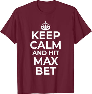Keep Calm And Hit Max Bet Casino Gambling Slot Machine Play T-Shirt - T-Shirt | Maroon