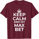 Keep Calm And Hit Max Bet Casino Gambling Slot Machine Play T-Shirt - T-Shirt | Maroon