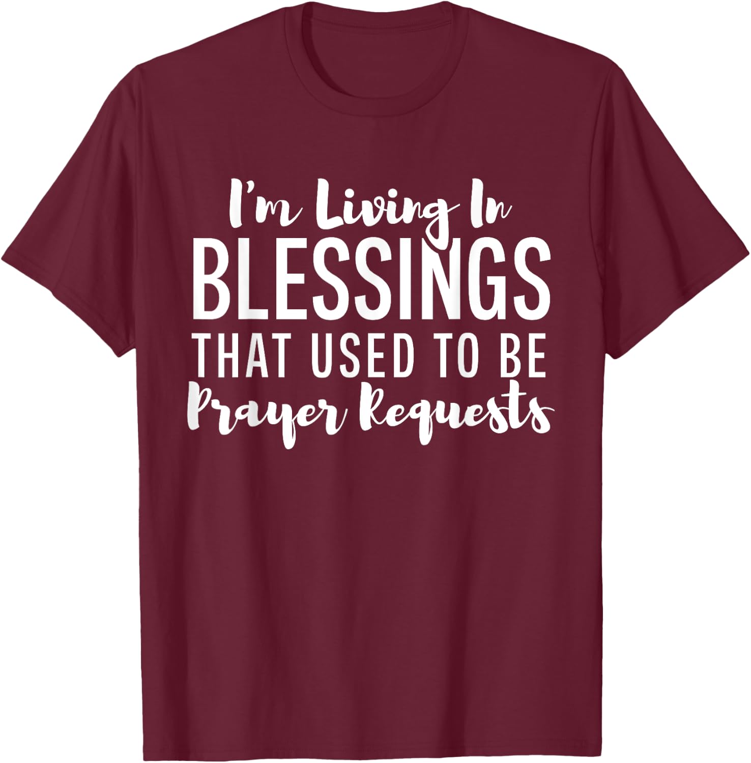 I'm Living In Blessings That Used To Be Prayer Requests Cute T-Shirt - T-Shirt | Maroon