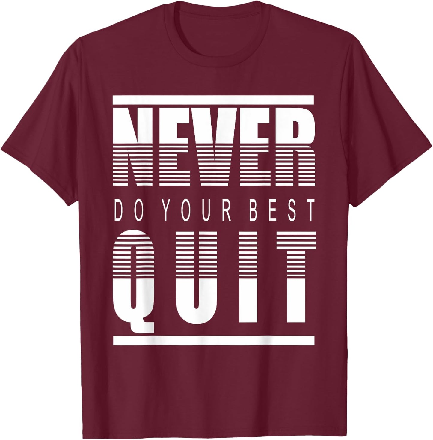 Never Do Your Best Quit Gift T-Shirt - T-Shirt | Maroon