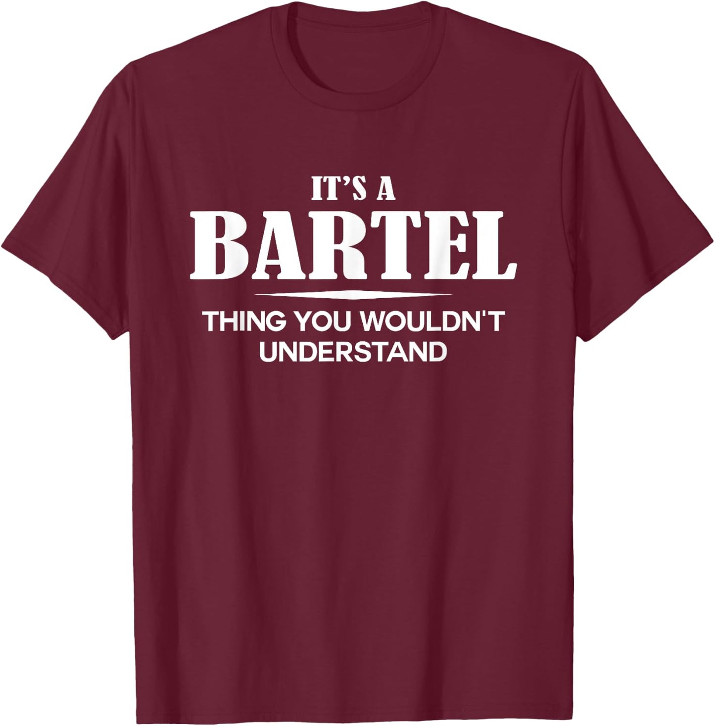 It's A BARTEL Thing You Wouldn't Understand Personalized T-Shirt - T-Shirt | Maroon