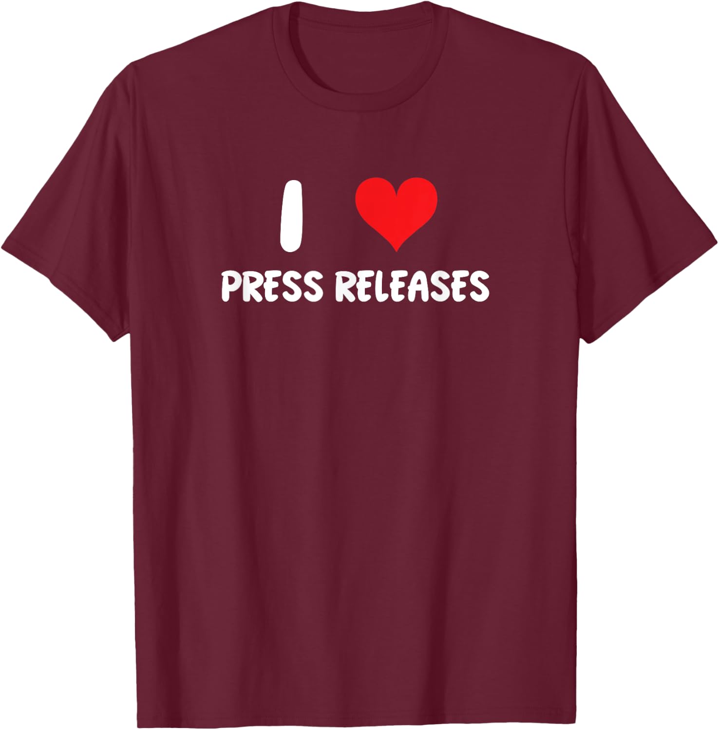 I Love Press Releases - Heart - Journalist Journalism News T-Shirt - T-Shirt | Maroon