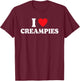 I Love Creampies, I Heart Creampies Funny Humor Saying T-Shirt - T-Shirt | Maroon