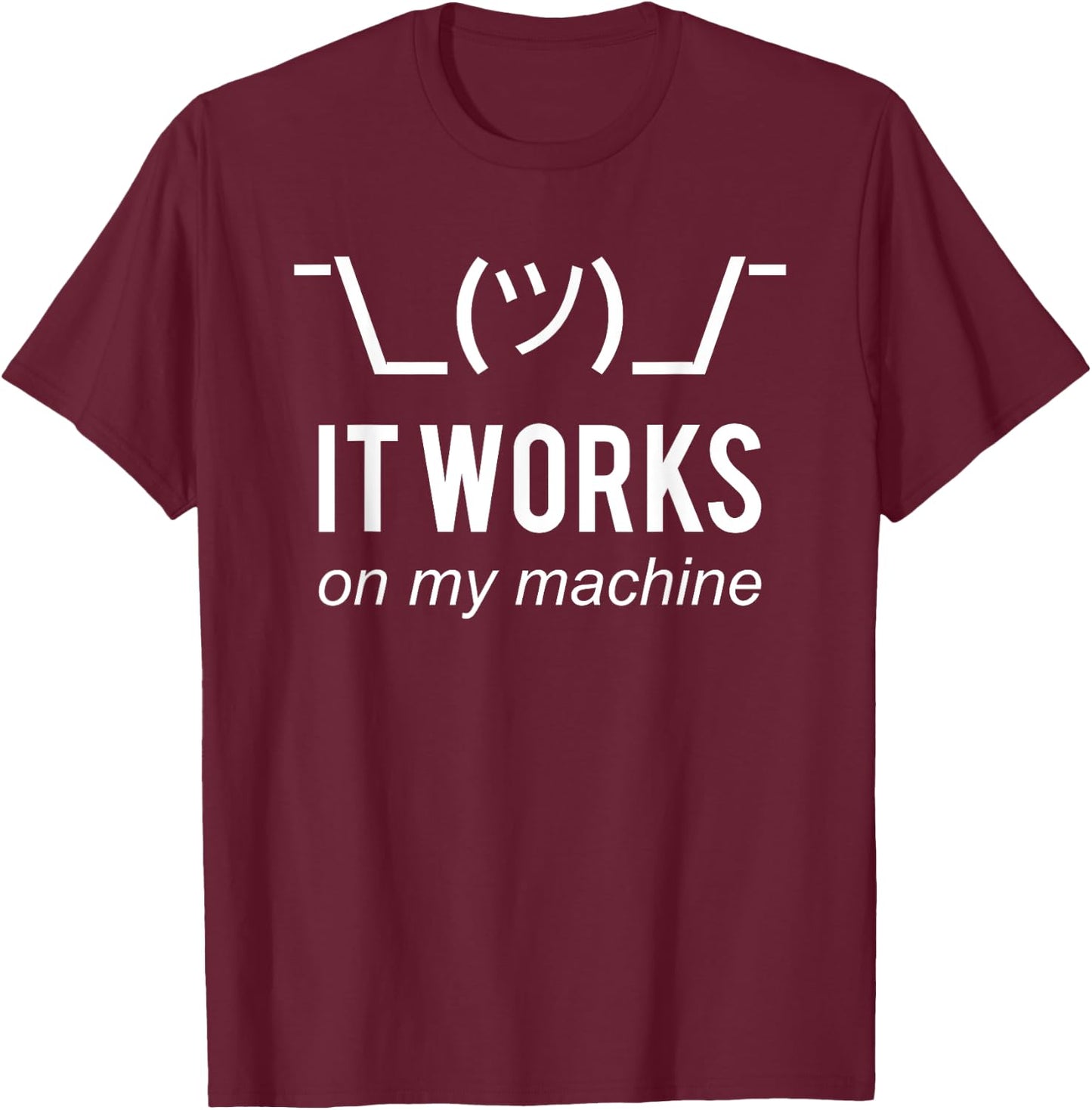 It Works On My Machine Funny White Design for Programmers T-Shirt - T-Shirt | Maroon