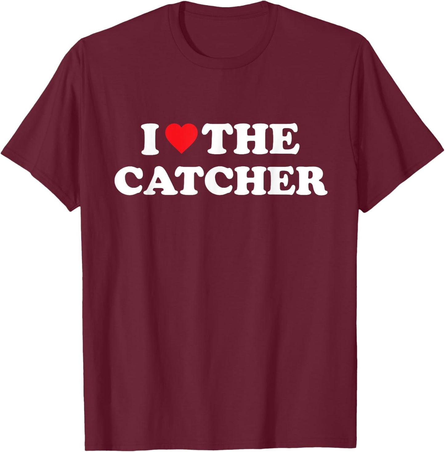 I Love The Catcher Baseball Softball Funny Dad Mom T-Shirt - T-Shirt | Maroon