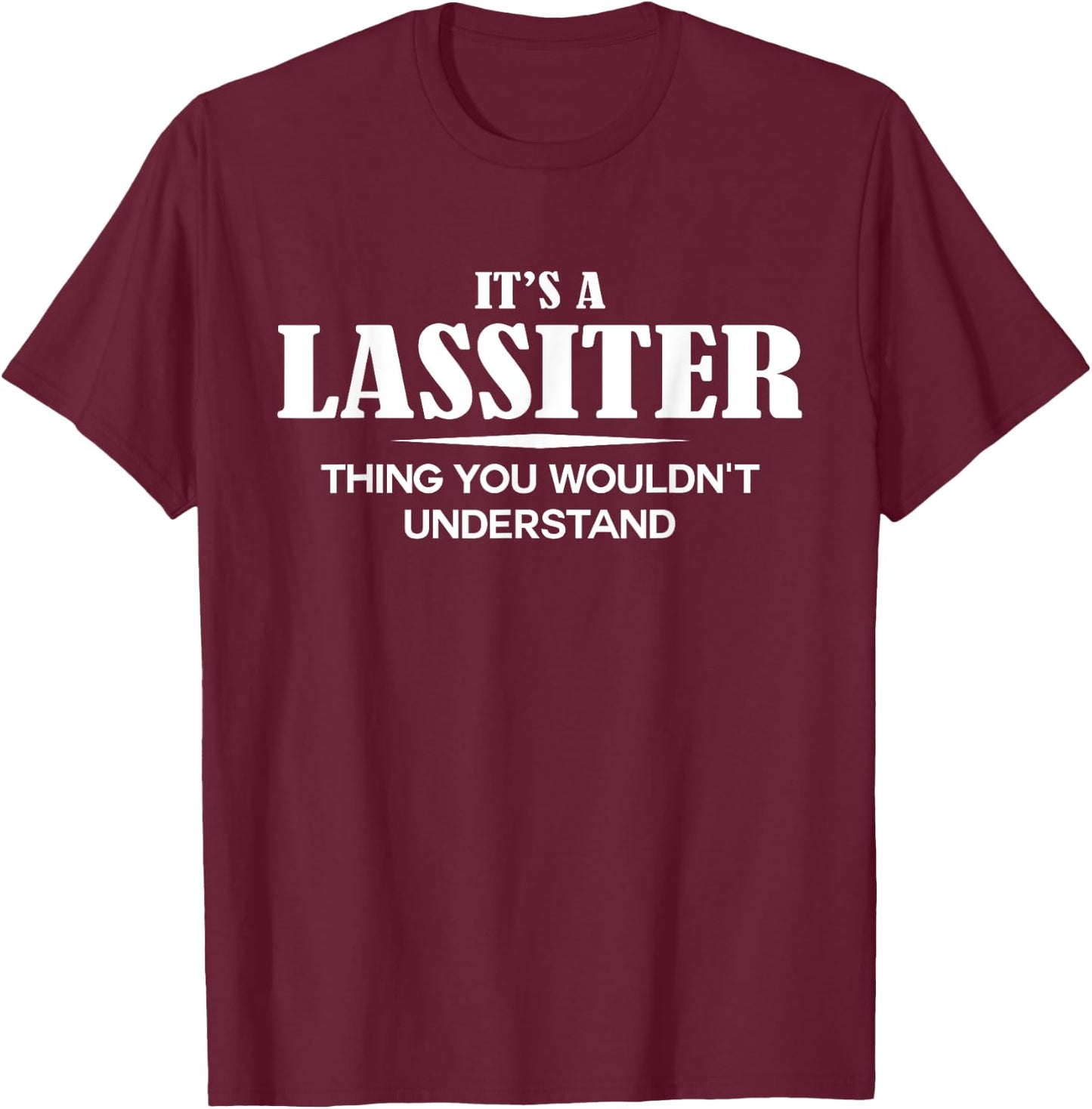 It's A LASSITER Thing You Wouldn't Understand LASSITER Name T-Shirt - T-Shirt | Maroon