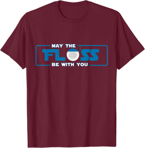 Funny Dentist Gift May The Floss Be With You Women T-Shirt - T-Shirt | Maroon
