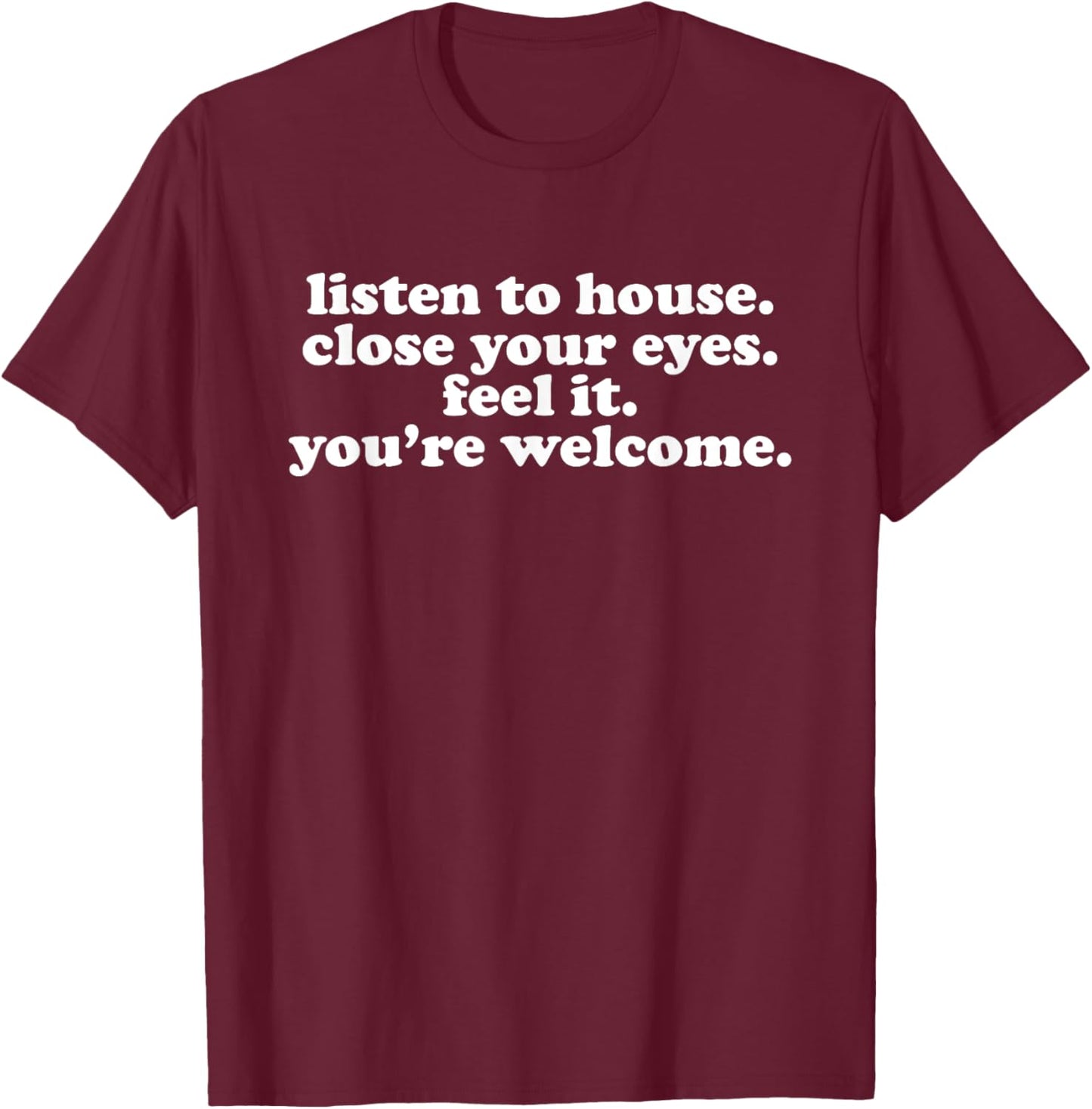 Listen To House Music - EDM DJ Quote T-Shirt - T-Shirt | Maroon