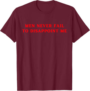 Men Never Fail To Disappoint Me Funny Y2K Hot Girl Feminist T-Shirt - T-Shirt | Maroon