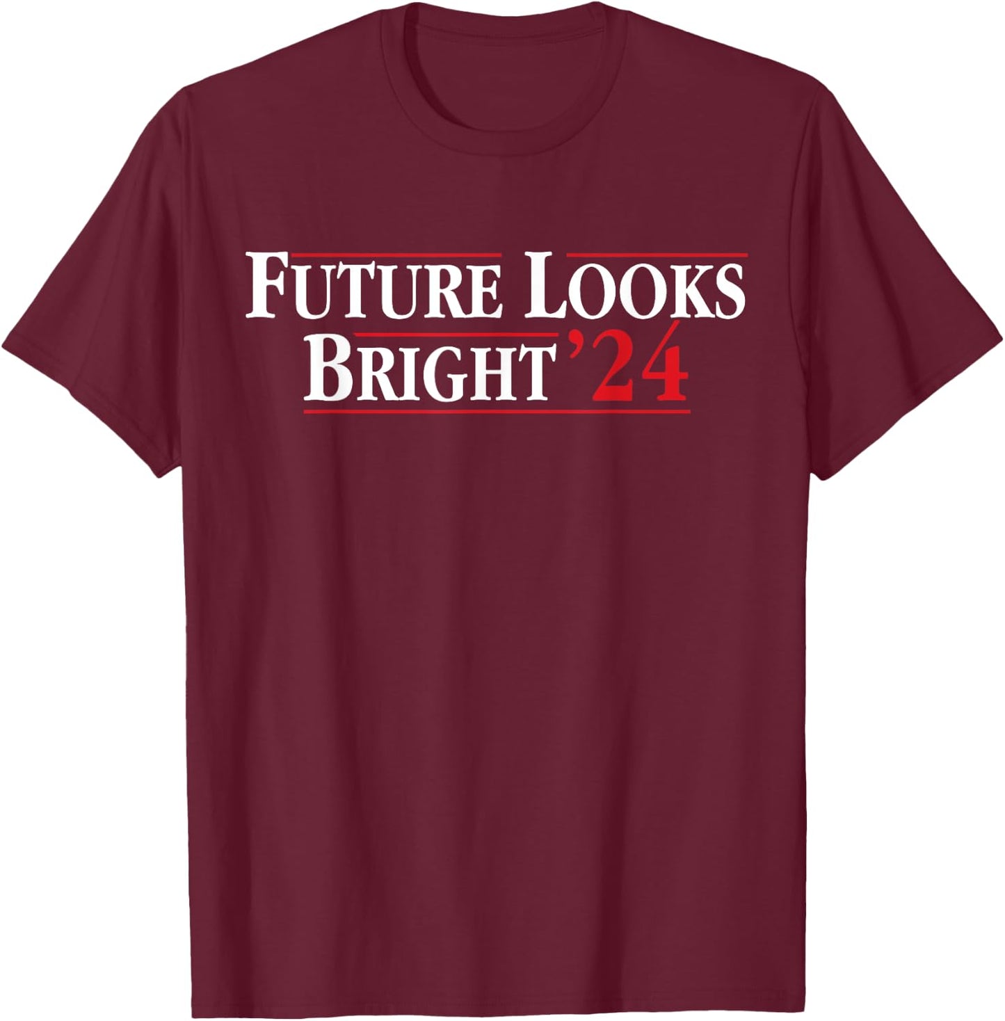 Future Looks Bright '24 T-Shirt - T-Shirt | Maroon