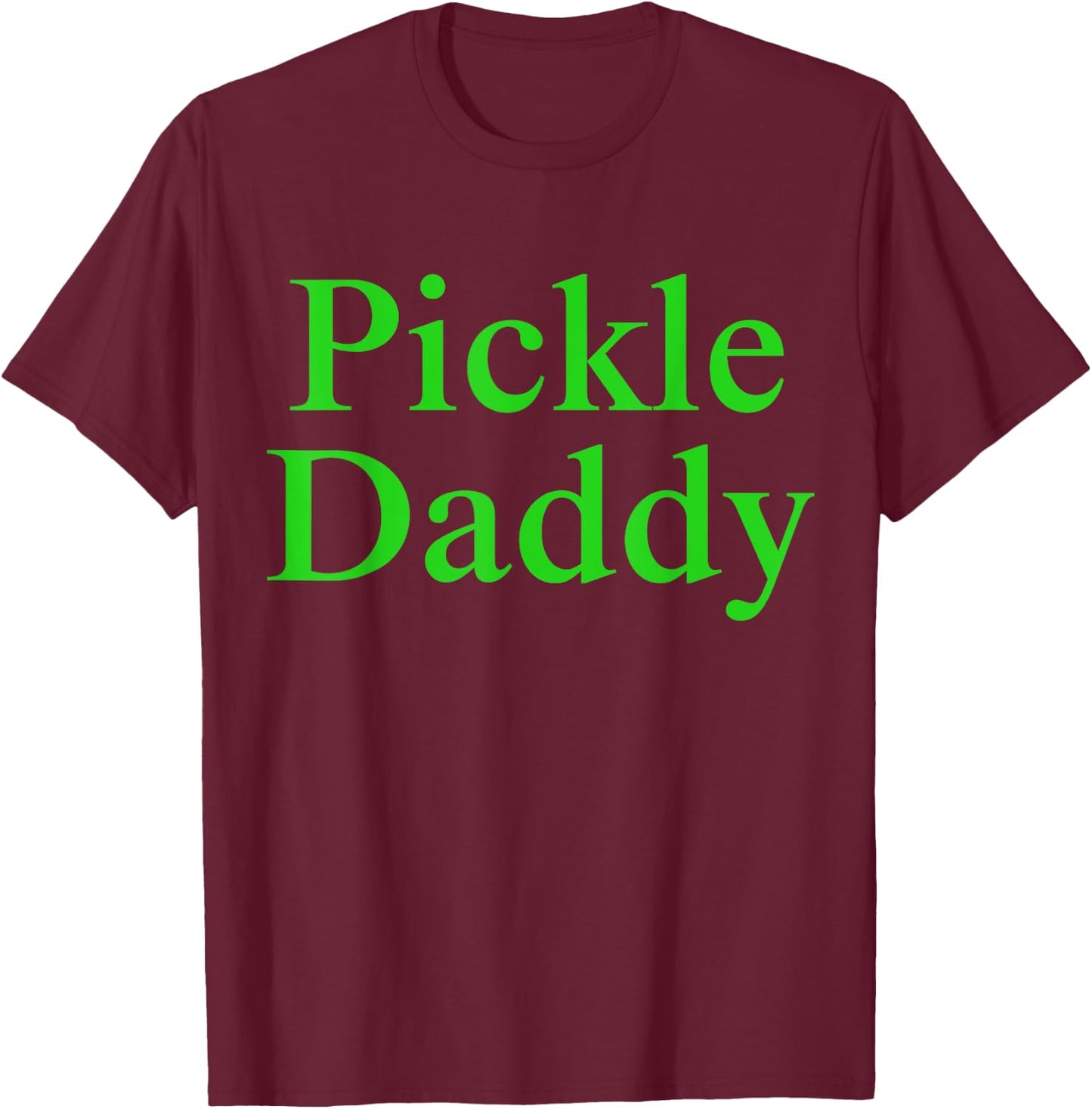 Pickle Daddy T-Shirt - T-Shirt | Maroon