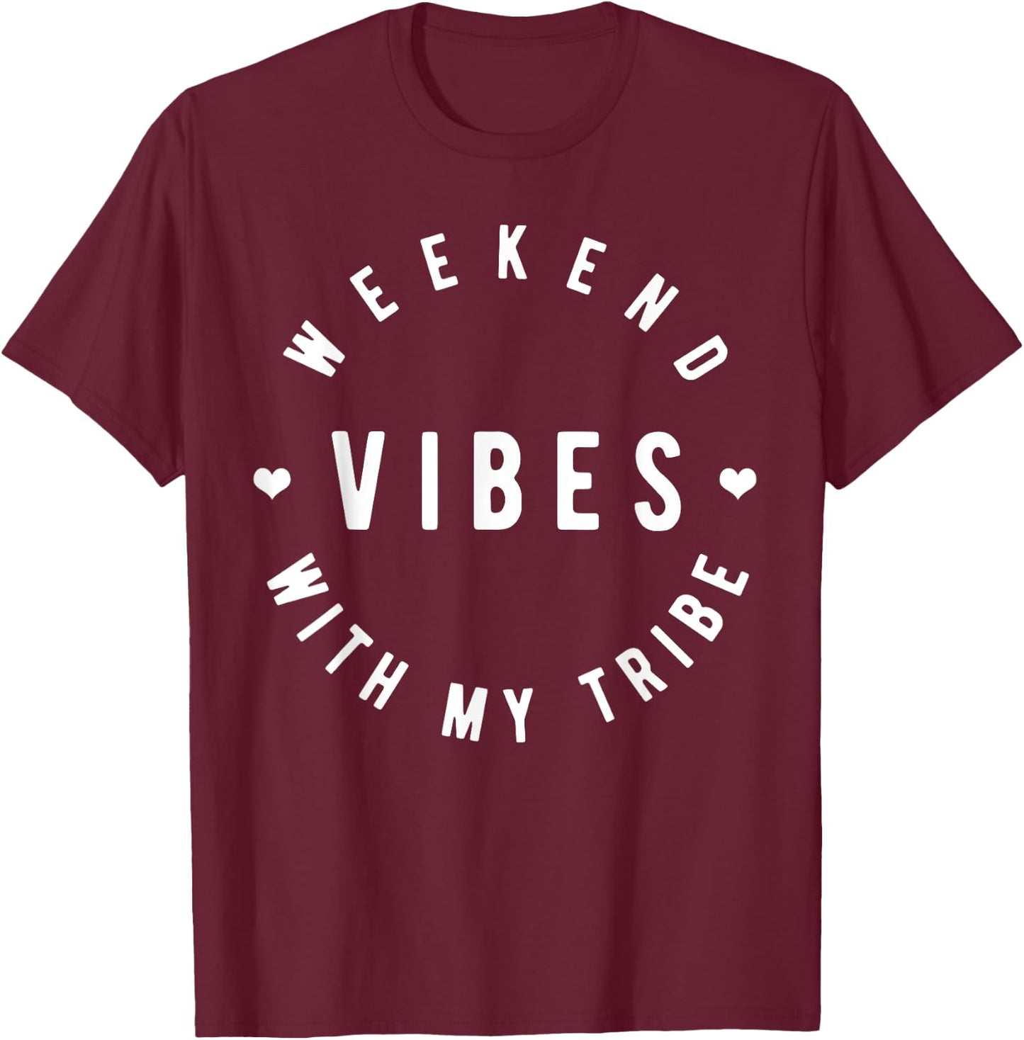 Weekend Vibes with My Tribe, Tribe Vibes T-Shirt - T-Shirt | Maroon