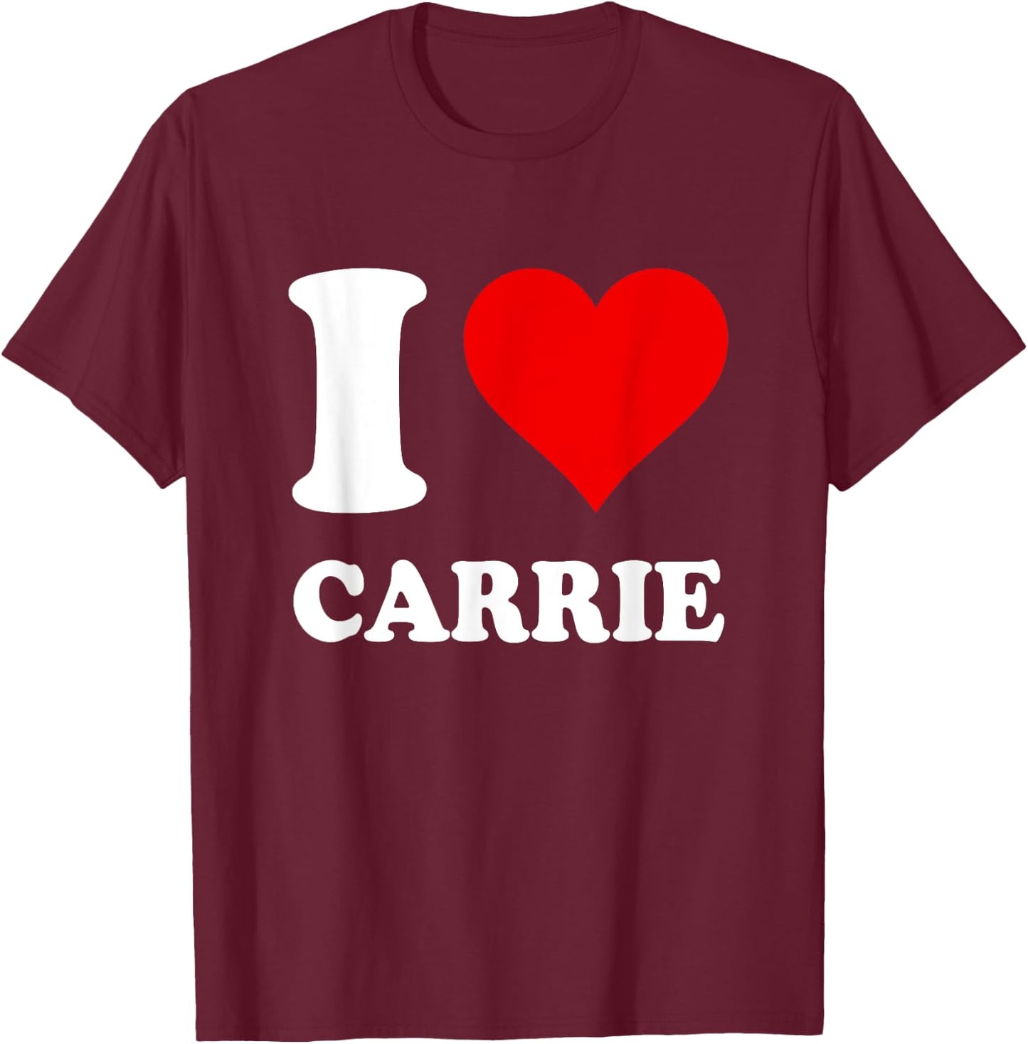 Red Heart I Love Carrie T-Shirt - T-Shirt | Maroon