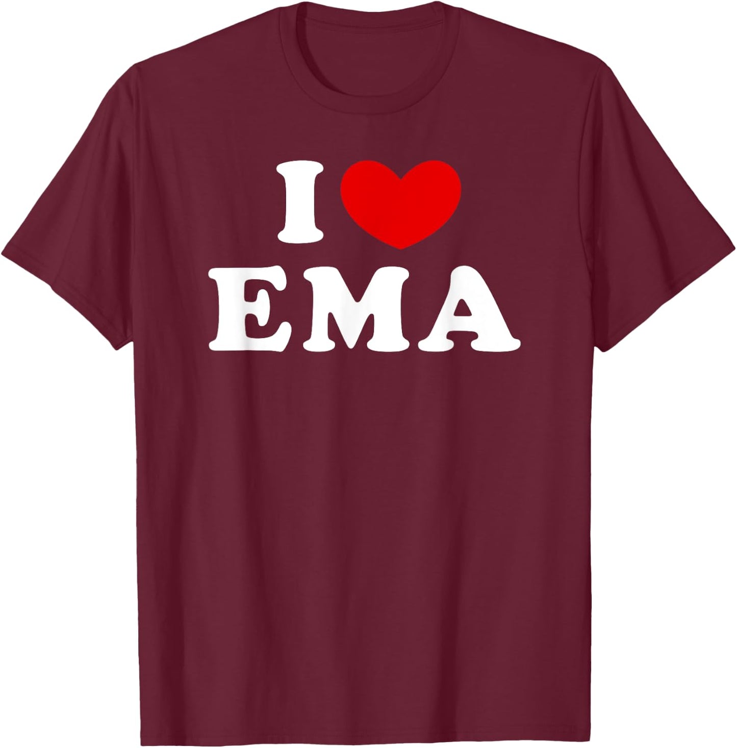 I Love Ema, I Heart Ema T-Shirt - T-Shirt | Maroon