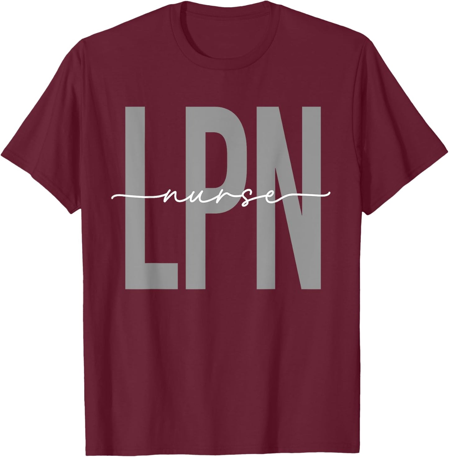 LPN Nurse Licensed Practical Nursing Nurse Week Healthcare T-Shirt - T-Shirt | Maroon