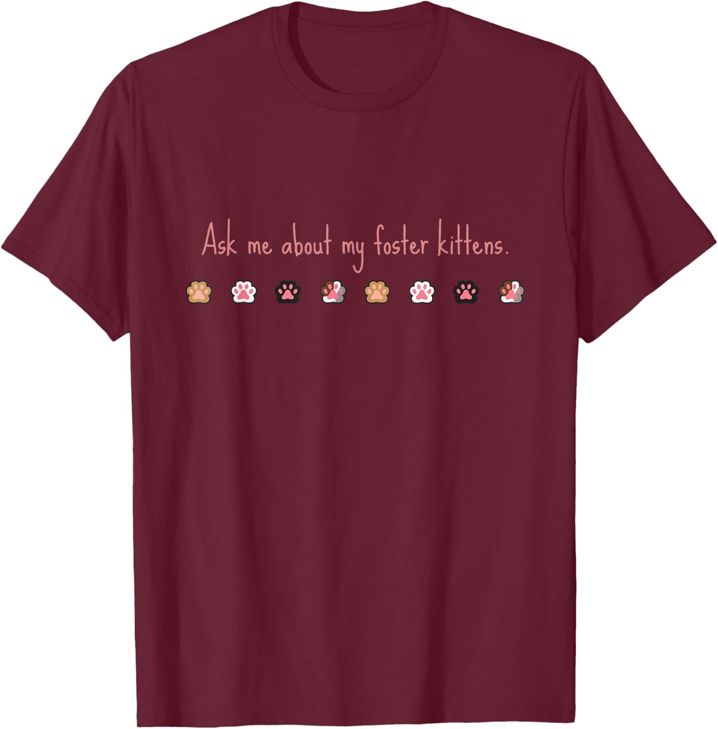 Ask Me About my Foster Kittens T-Shirt - T-Shirt | Maroon