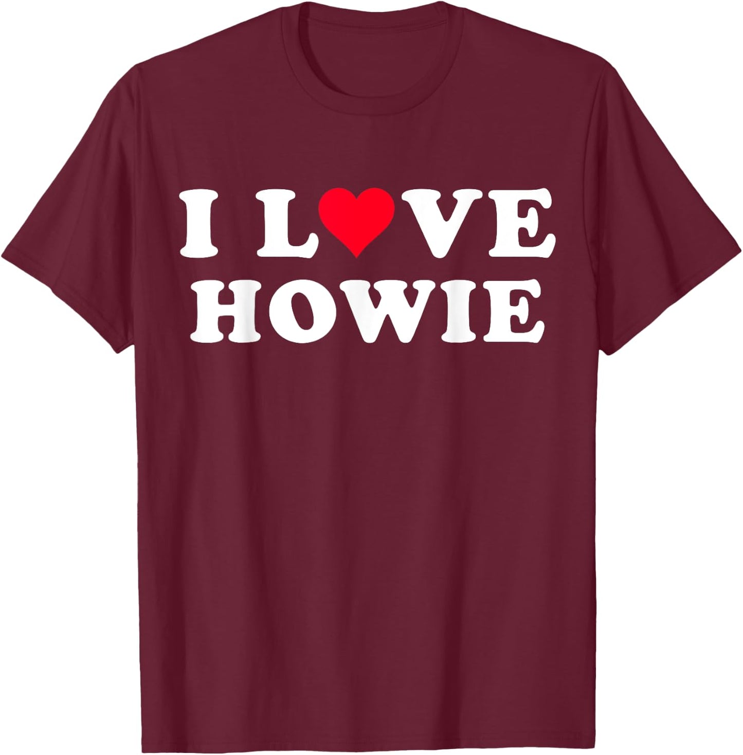 I Love Howie Matching Girlfriend & Boyfriend Howie Name T-Shirt - T-Shirt | Maroon