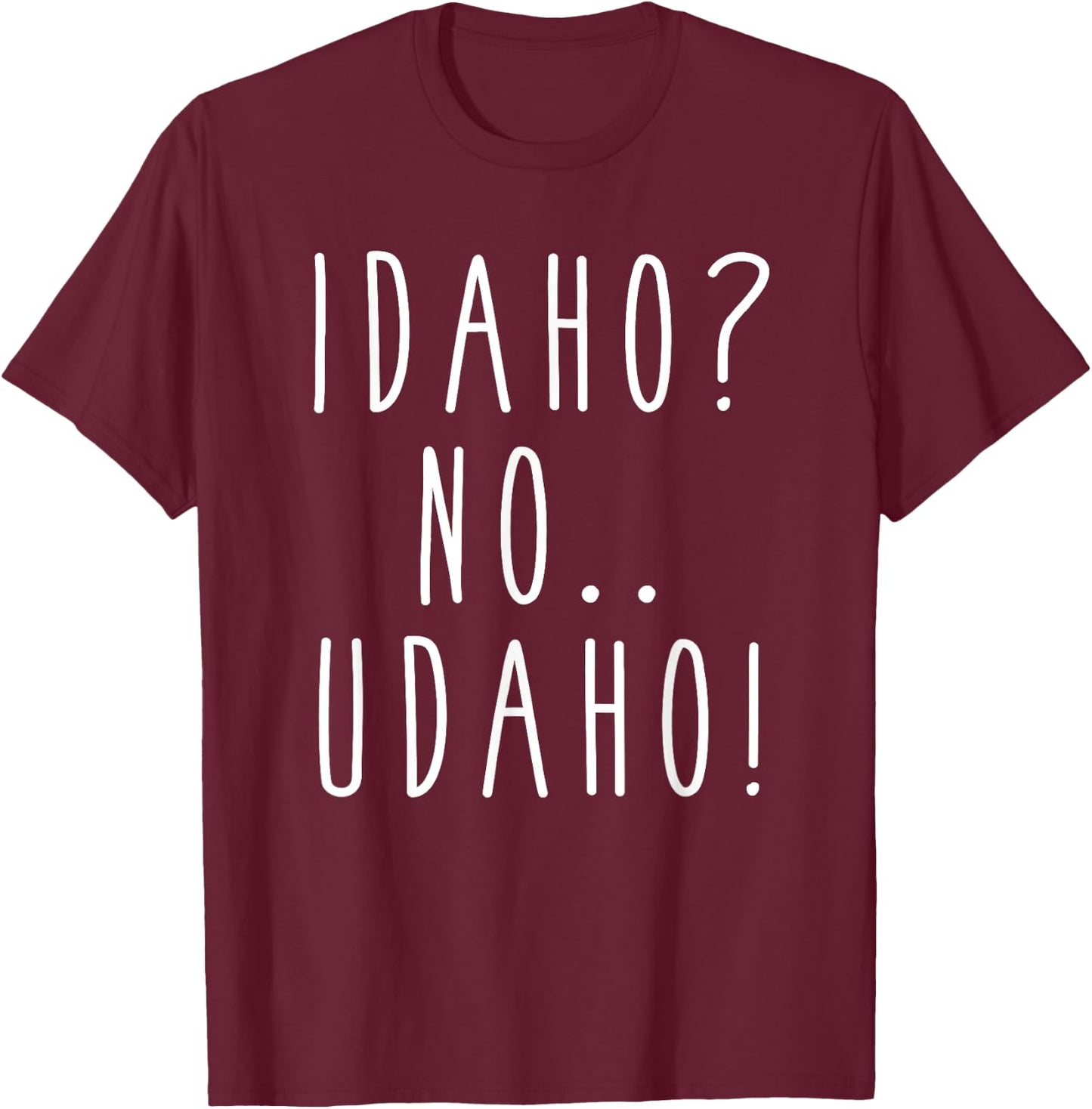 Idaho? No... Udaho! Funny Humor Saying T-Shirt - T-Shirt | Maroon