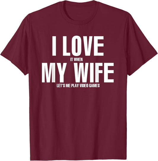 I LOVE it when MY WIFE lets me play video games T-Shirt - T-Shirt | Maroon