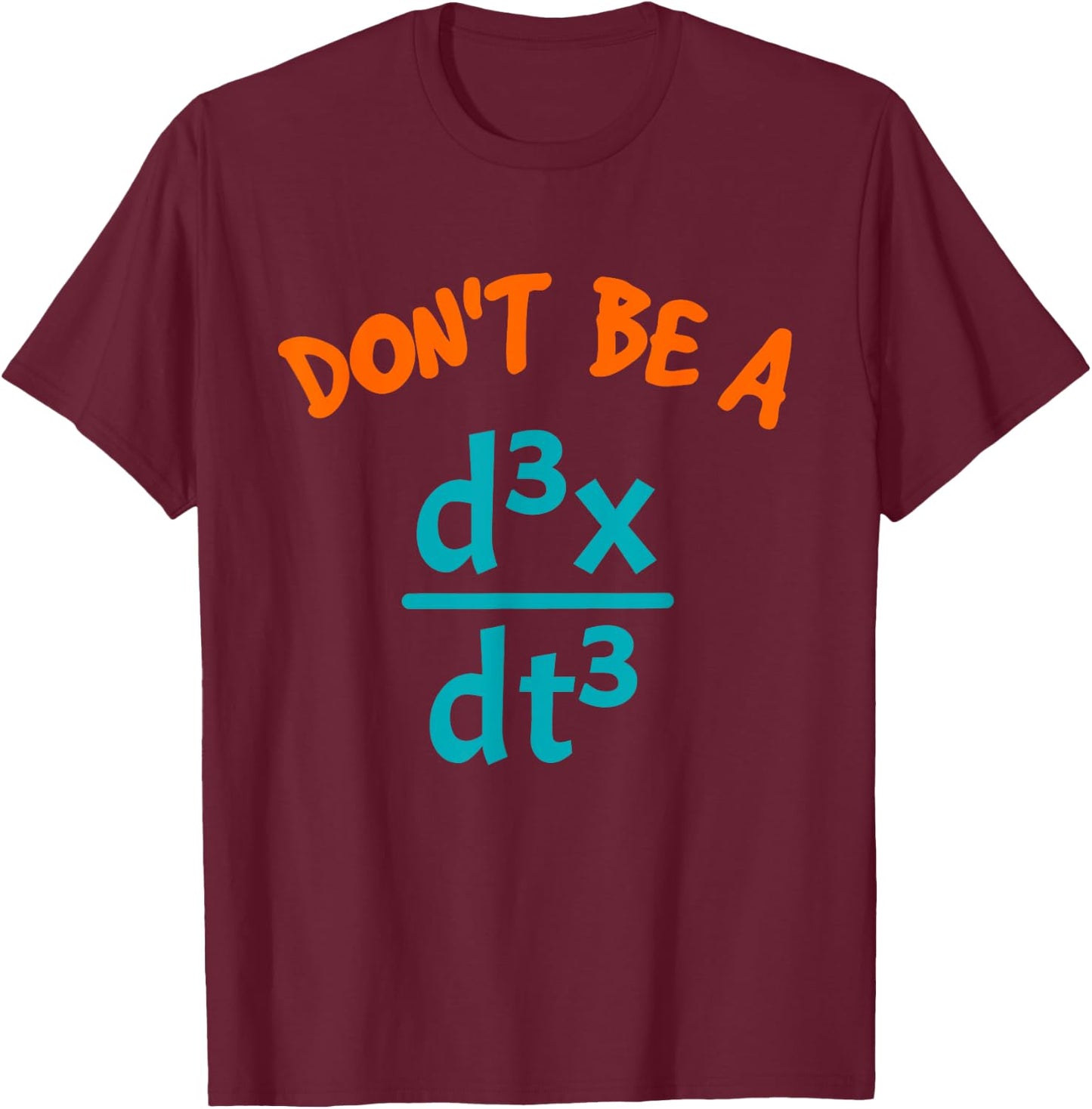 Don't Be A Jerk Funny Nerdy Math Physics Joke Pun Math Lover T-Shirt - T-Shirt | Maroon