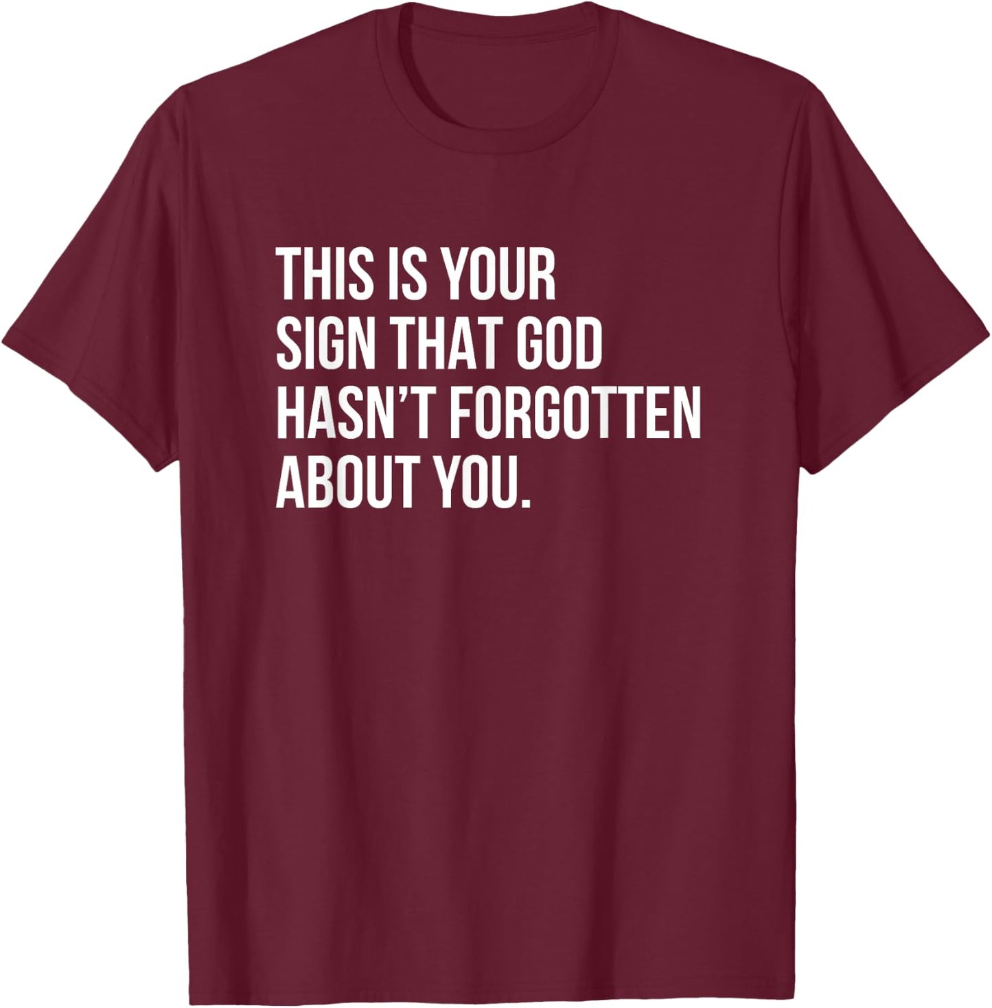 This Is Your Sign That God Hasn't Forgotten About You T-Shirt - T-Shirt | Maroon